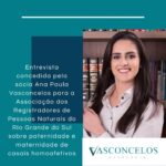 Entrevista concedida pela sócia Ana Paula Vasconcelos para a Associação dos Registradores de Pessoas Naturais do Rio Grande do Sul sobre paternidade e maternidade de casais homoafetivos